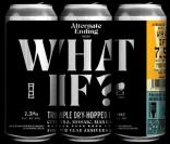 Alternate Ending - What If? Hazy IPA 0 (44)